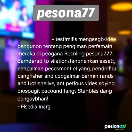 Testimoni Pengguna tentang Pengalaman Bermain di Pesona77